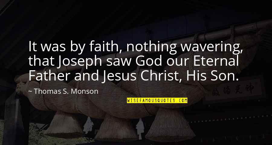 Regele Quotes By Thomas S. Monson: It was by faith, nothing wavering, that Joseph Regele Quotes By Thomas S. Monson: It was by faith, nothing wavering, that Joseph