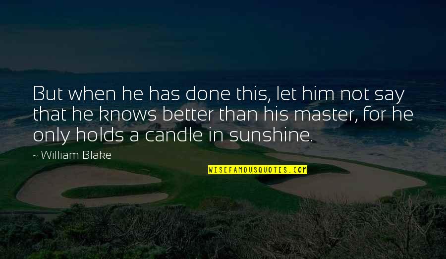 Regelen Synoniem Quotes By William Blake: But when he has done this, let him Regelen Synoniem Quotes By William Blake: But when he has done this, let him