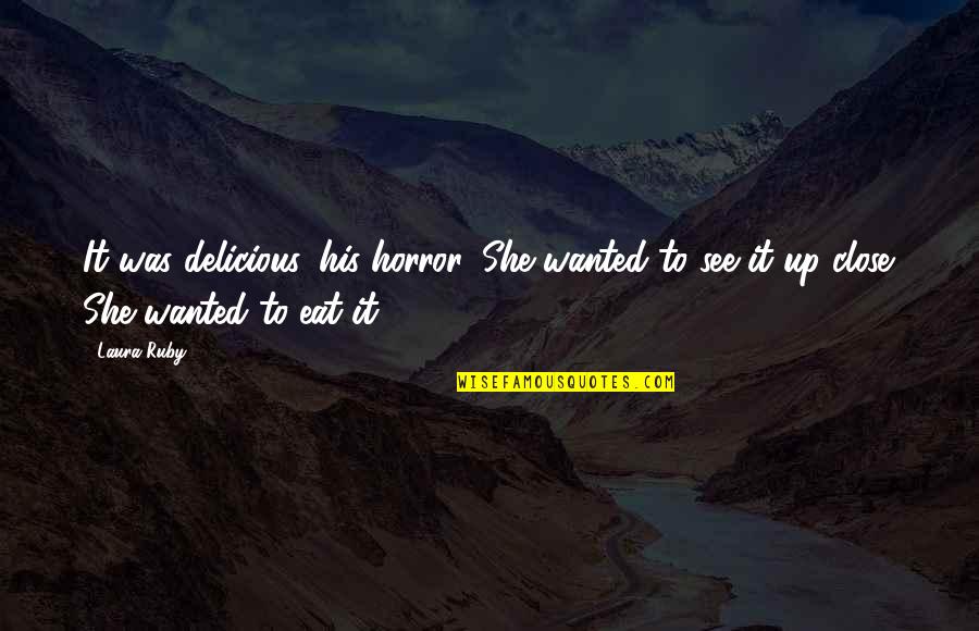 Regeln Corona Quotes By Laura Ruby: It was delicious, his horror. She wanted to