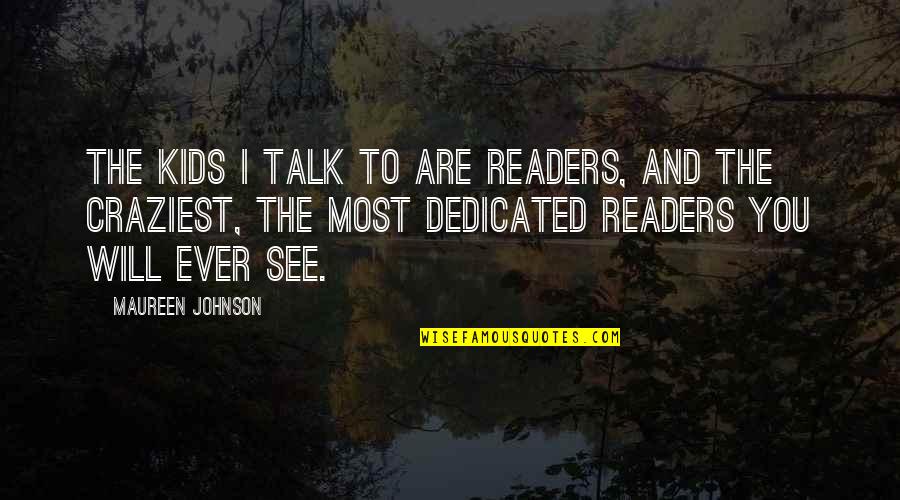 Regenarate Quotes By Maureen Johnson: The kids I talk to are readers, and
