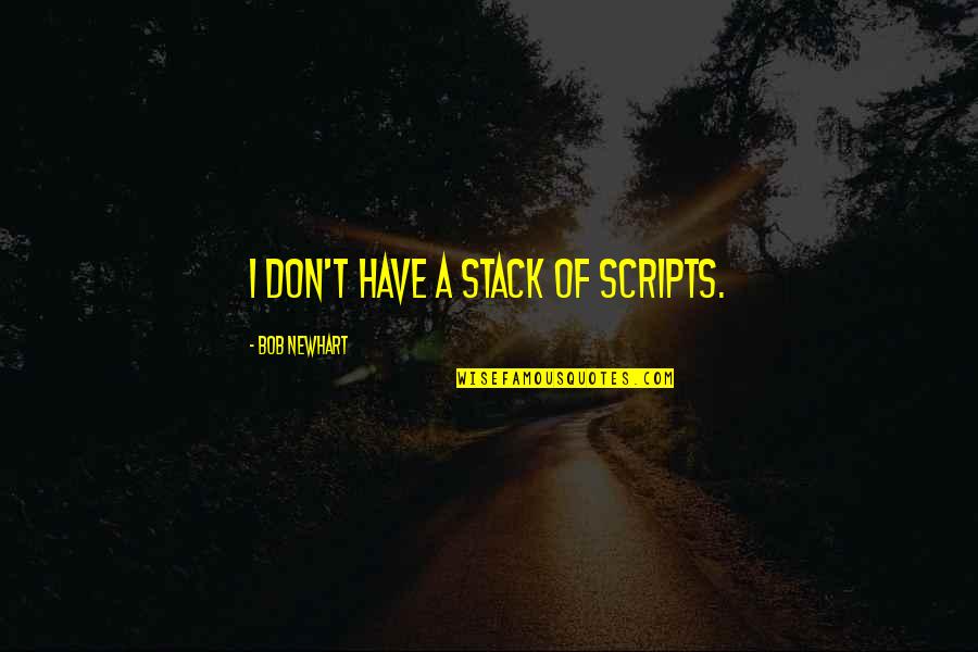 Regence Blue Shield Quotes By Bob Newhart: I don't have a stack of scripts. Regence Blue Shield Quotes By Bob Newhart: I don't have a stack of scripts.