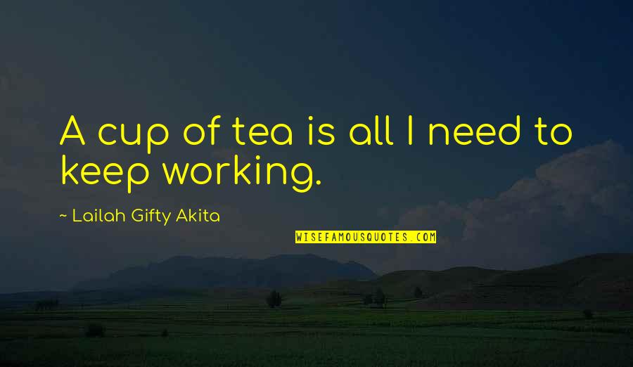 Regence Quotes By Lailah Gifty Akita: A cup of tea is all I need