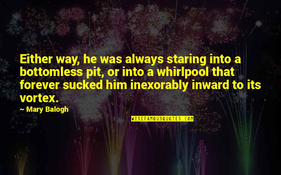 Regency Quotes By Mary Balogh: Either way, he was always staring into a