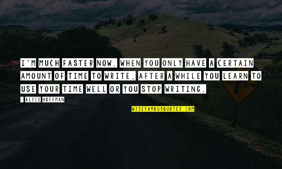 Regendus Quotes By Alice Hoffman: I'm much faster now. When you only have