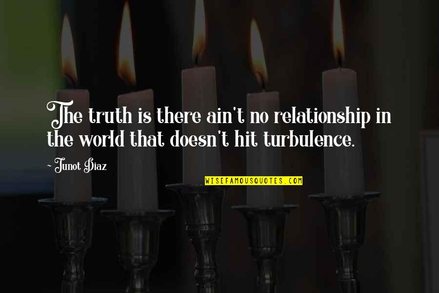 Regenerar Quotes By Junot Diaz: The truth is there ain't no relationship in