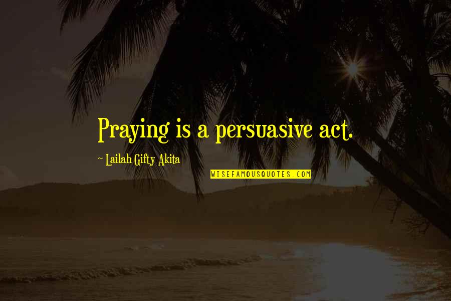 Regenerate Mtg Quotes By Lailah Gifty Akita: Praying is a persuasive act. Regenerate Mtg Quotes By Lailah Gifty Akita: Praying is a persuasive act.