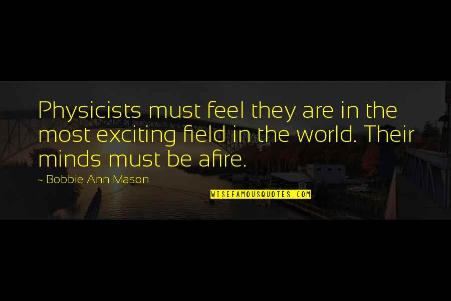 Regenerated Quotes By Bobbie Ann Mason: Physicists must feel they are in the most