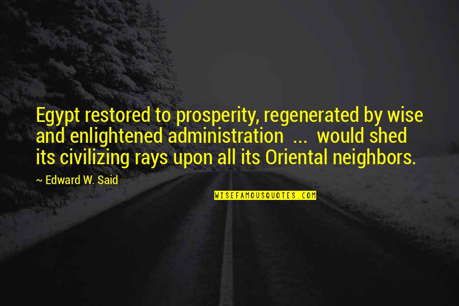 Regenerated Quotes By Edward W. Said: Egypt restored to prosperity, regenerated by wise and