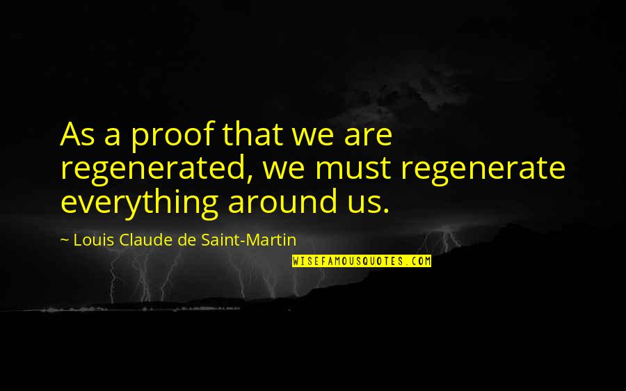 Regenerated Quotes By Louis Claude De Saint-Martin: As a proof that we are regenerated, we