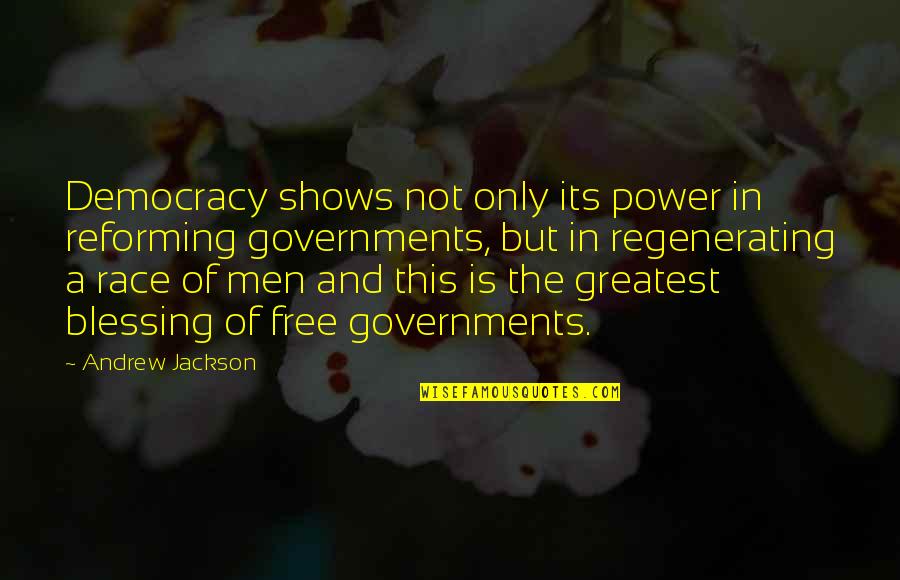 Regenerating Quotes By Andrew Jackson: Democracy shows not only its power in reforming