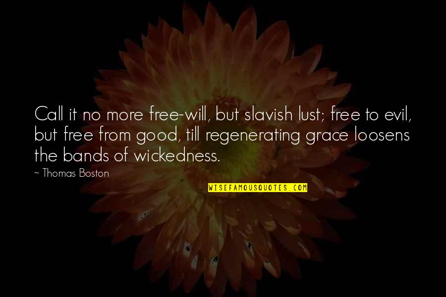 Regenerating Quotes By Thomas Boston: Call it no more free-will, but slavish lust;