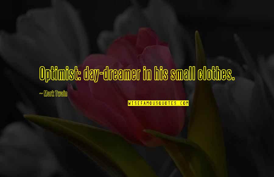Regeneration Critical Quotes By Mark Twain: Optimist: day-dreamer in his small clothes. Regeneration Critical Quotes By Mark Twain: Optimist: day-dreamer in his small clothes.