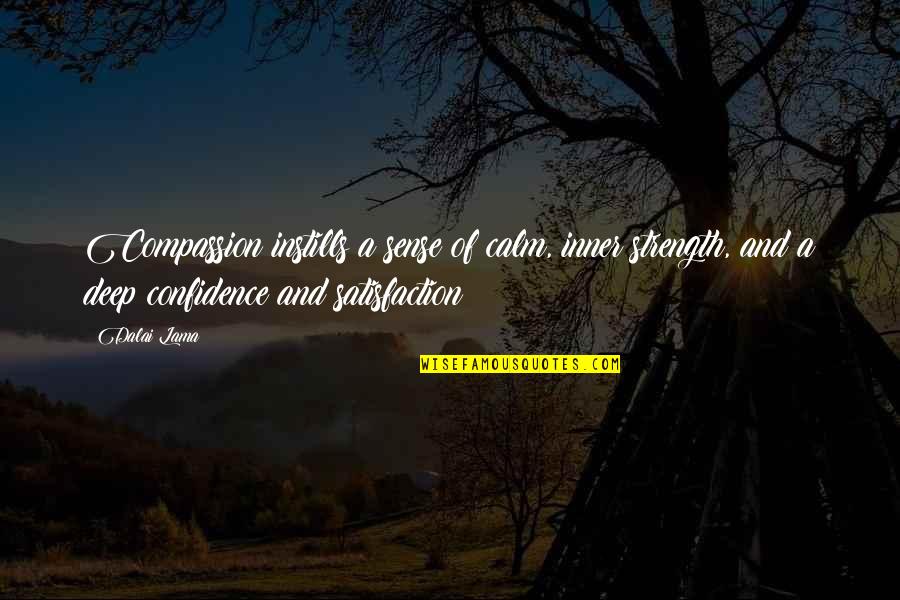 Regeneration Sarah Quotes By Dalai Lama: Compassion instills a sense of calm, inner strength, Regeneration Sarah Quotes By Dalai Lama: Compassion instills a sense of calm, inner strength,