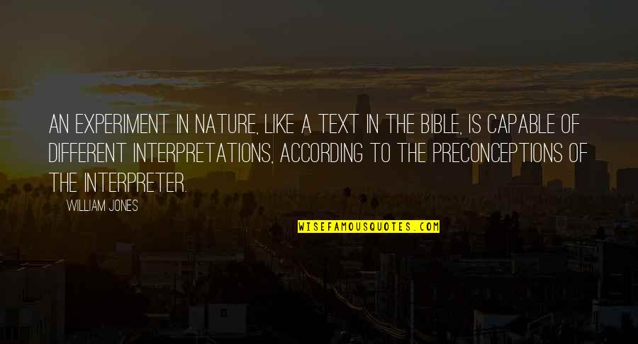 Regenerator Resident Quotes By William Jones: An experiment in nature, like a text in Regenerator Resident Quotes By William Jones: An experiment in nature, like a text in