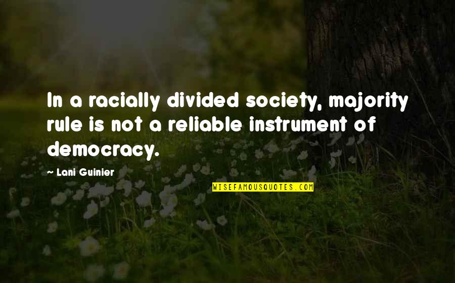 Regenerist Quotes By Lani Guinier: In a racially divided society, majority rule is Regenerist Quotes By Lani Guinier: In a racially divided society, majority rule is