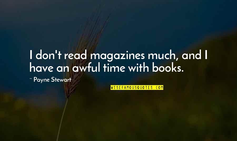 Regenfuss Erlangen Quotes By Payne Stewart: I don't read magazines much, and I have