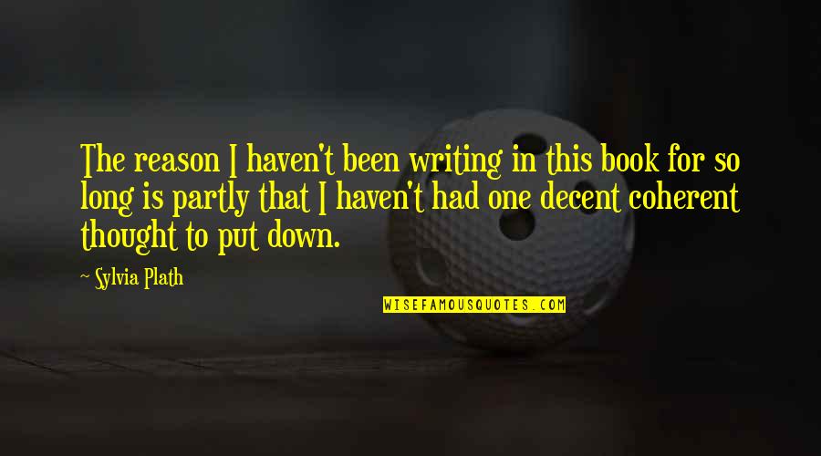 Regenfuss Erlangen Quotes By Sylvia Plath: The reason I haven't been writing in this Regenfuss Erlangen Quotes By Sylvia Plath: The reason I haven't been writing in this