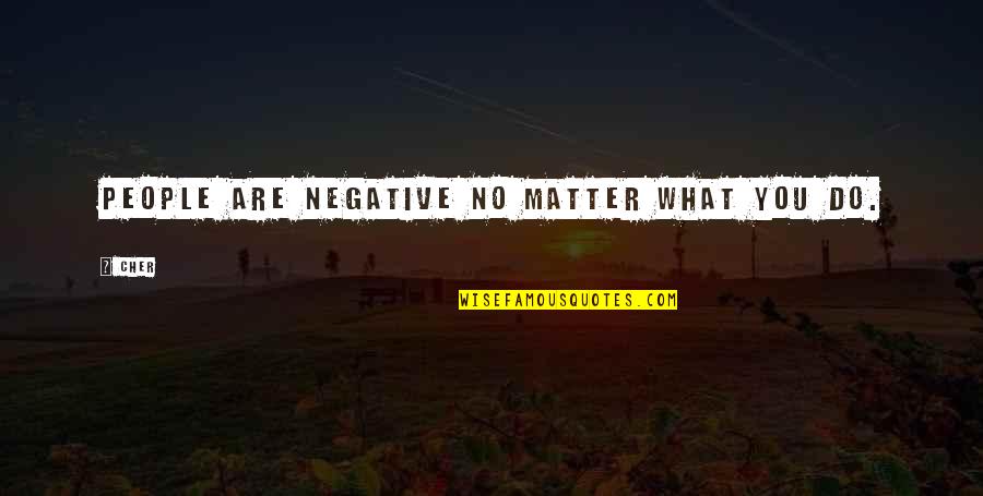 Regensburg Universit T Quotes By Cher: People are negative no matter what you do.
