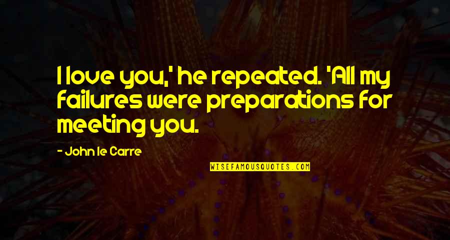 Regensburger Zeitung Quotes By John Le Carre: I love you,' he repeated. 'All my failures