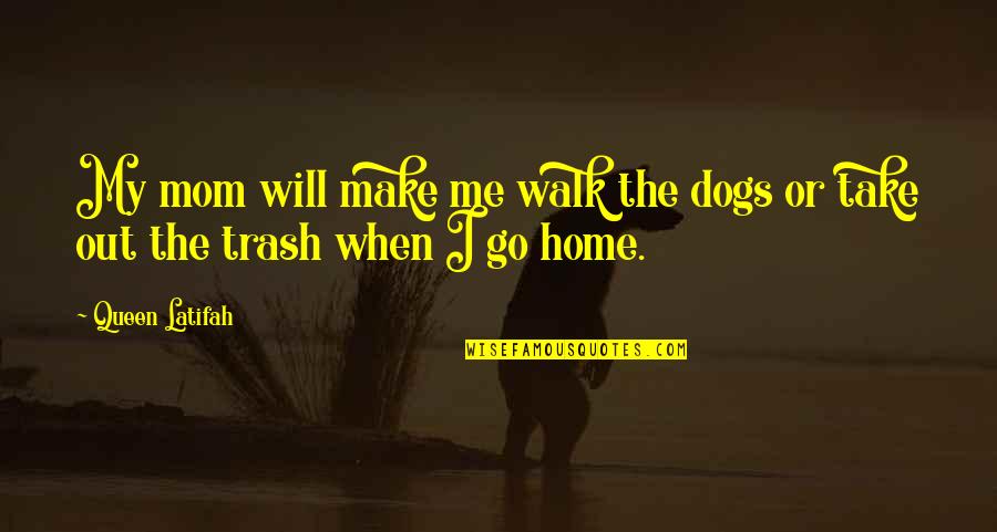 Regentropfen Zum Quotes By Queen Latifah: My mom will make me walk the dogs