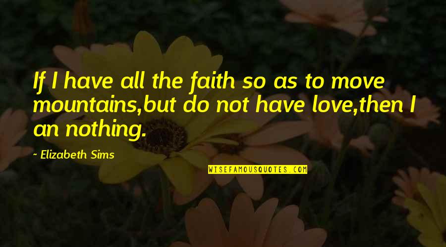 Regents Prep Quotes By Elizabeth Sims: If I have all the faith so as Regents Prep Quotes By Elizabeth Sims: If I have all the faith so as