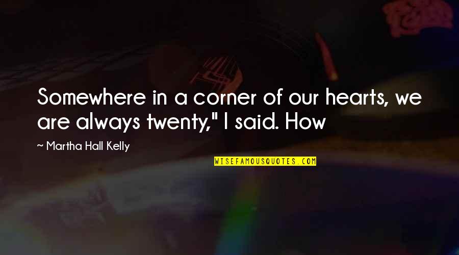 Reges Quotes By Martha Hall Kelly: Somewhere in a corner of our hearts, we Reges Quotes By Martha Hall Kelly: Somewhere in a corner of our hearts, we