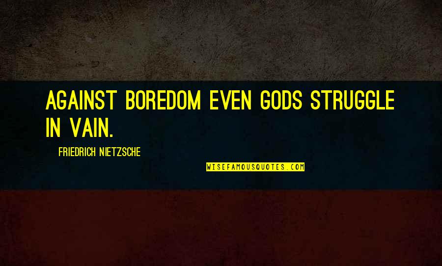 Regex Vbscript Quotes By Friedrich Nietzsche: Against boredom even gods struggle in vain.