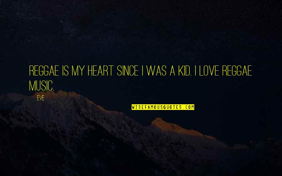 Reggae Love Quotes By Eve: Reggae is my heart since I was a