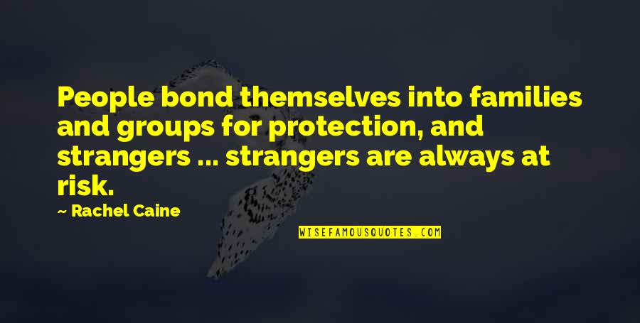 Reggae Wise Quotes By Rachel Caine: People bond themselves into families and groups for