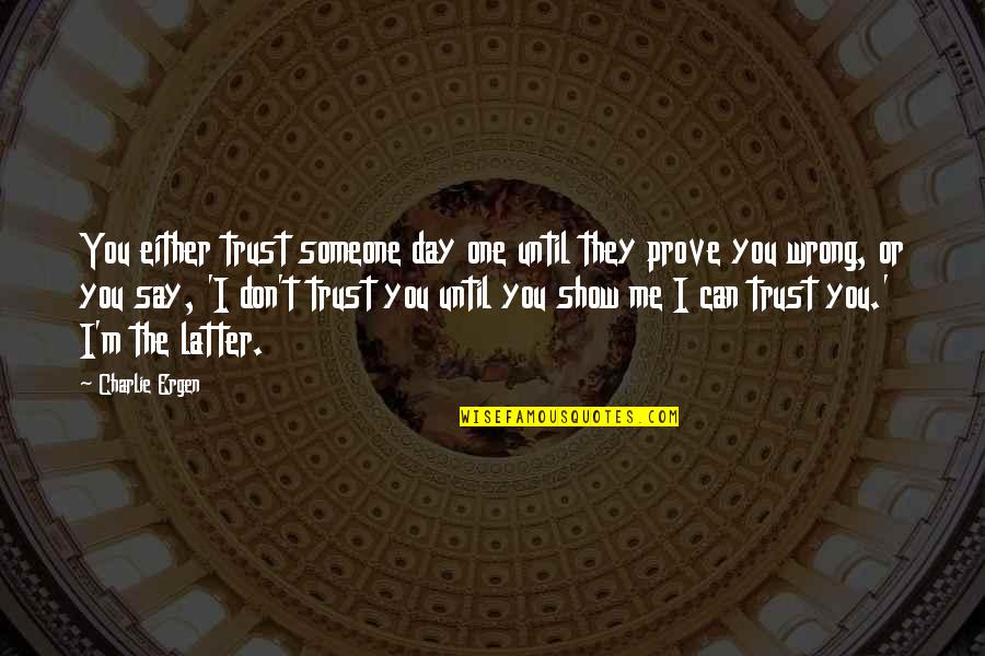 Reggaes Kin Quotes By Charlie Ergen: You either trust someone day one until they