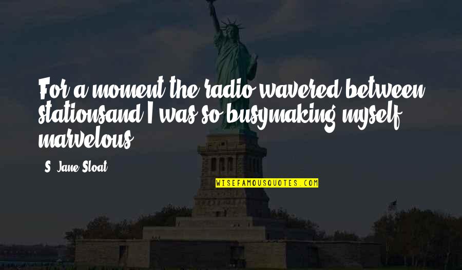 Reggaes Kin Quotes By S. Jane Sloat: For a moment the radio wavered between stationsand Reggaes Kin Quotes By S. Jane Sloat: For a moment the radio wavered between stationsand