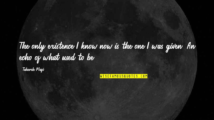 Reggaeton Love Quotes By Tahereh Mafi: The only existence I know now is the