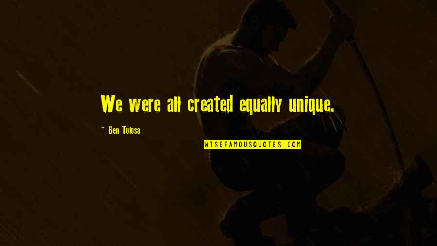 Reggaeton Videos Quotes By Ben Tolosa: We were all created equally unique.