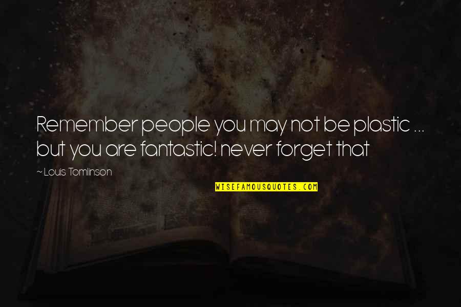Reggea Quotes By Louis Tomlinson: Remember people you may not be plastic ...