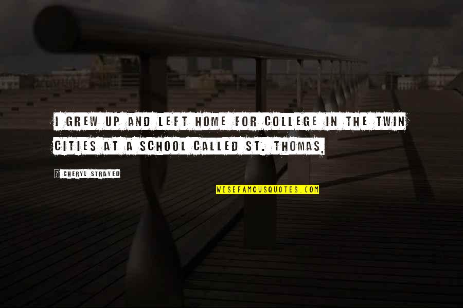 Reggelizo Quotes By Cheryl Strayed: I grew up and left home for college Reggelizo Quotes By Cheryl Strayed: I grew up and left home for college