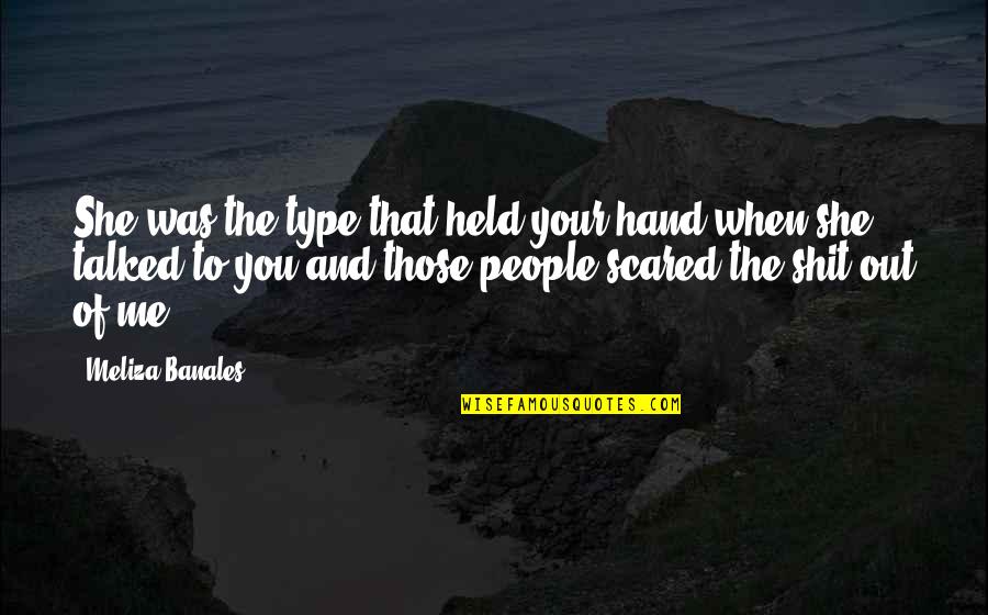 Reggerebbe Quotes By Meliza Banales: She was the type that held your hand