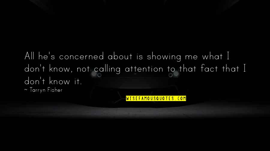 Reggerebbe Quotes By Tarryn Fisher: All he's concerned about is showing me what Reggerebbe Quotes By Tarryn Fisher: All he's concerned about is showing me what