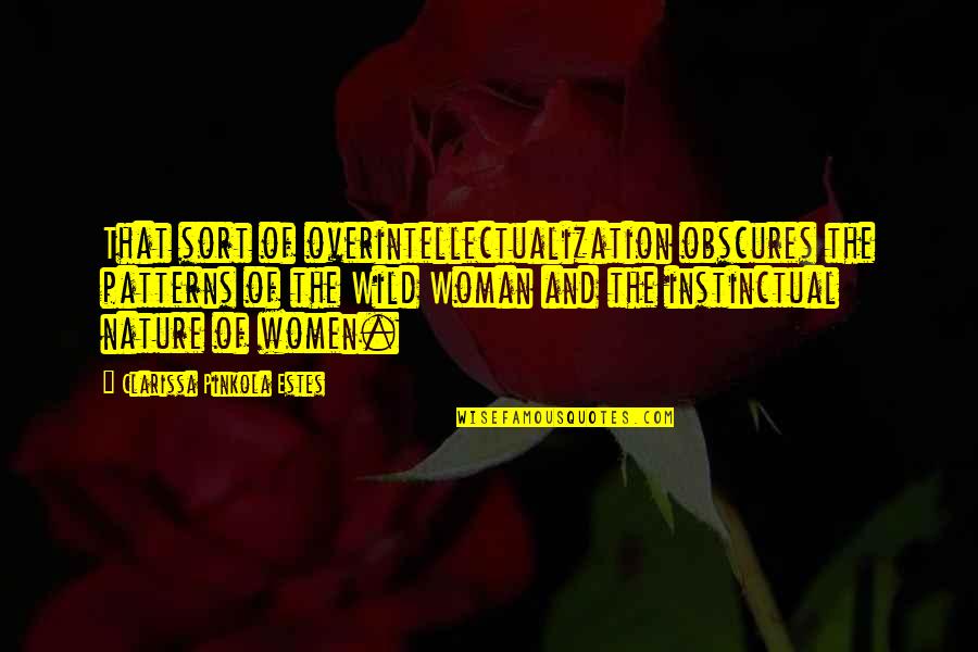 Reggie Belafonte Quotes By Clarissa Pinkola Estes: That sort of overintellectualization obscures the patterns of Reggie Belafonte Quotes By Clarissa Pinkola Estes: That sort of overintellectualization obscures the patterns of