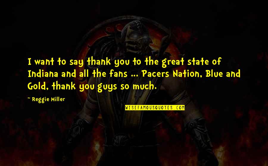 Reggie Gold Quotes By Reggie Miller: I want to say thank you to the Reggie Gold Quotes By Reggie Miller: I want to say thank you to the