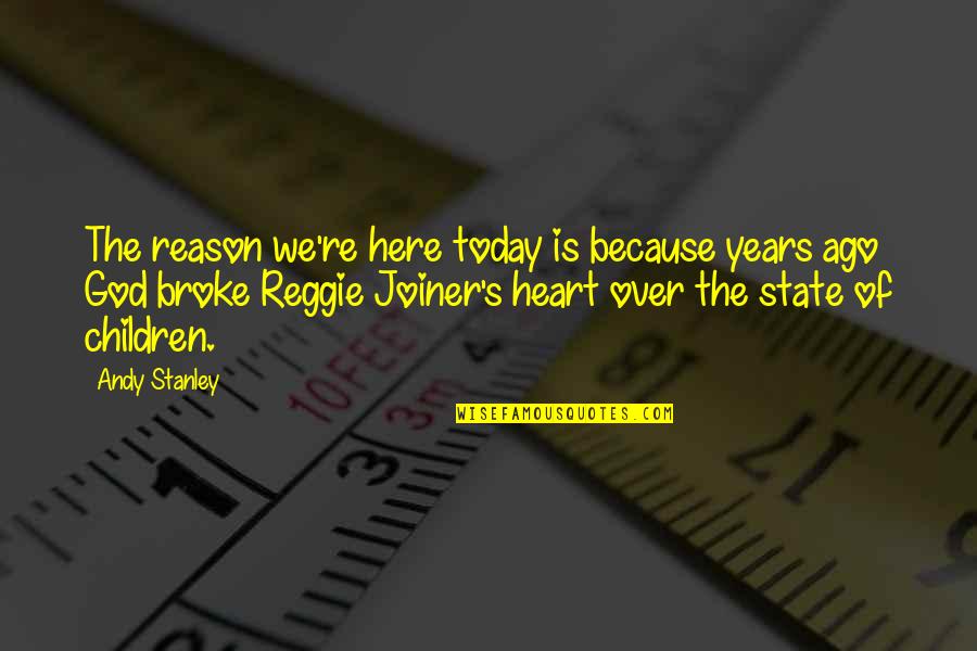 Reggie Joiner Quotes By Andy Stanley: The reason we're here today is because years Reggie Joiner Quotes By Andy Stanley: The reason we're here today is because years