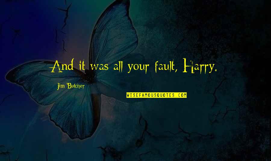 Reggie Joiner Quotes By Jim Butcher: And it was all your fault, Harry. Reggie Joiner Quotes By Jim Butcher: And it was all your fault, Harry.