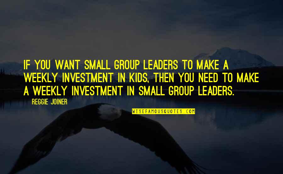 Reggie Joiner Quotes By Reggie Joiner: If you want small group leaders to make Reggie Joiner Quotes By Reggie Joiner: If you want small group leaders to make