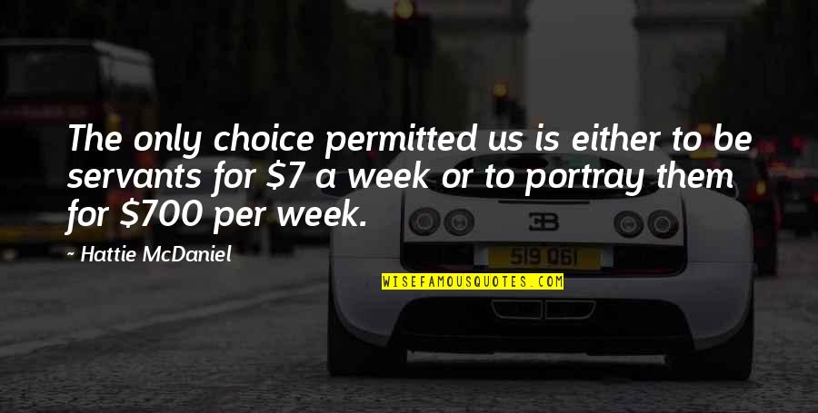 Reggie Perrin Cj Quotes By Hattie McDaniel: The only choice permitted us is either to Reggie Perrin Cj Quotes By Hattie McDaniel: The only choice permitted us is either to