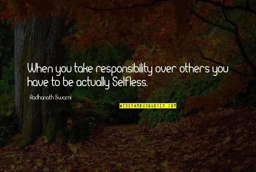 Reggie Perrin Cj Quotes By Radhanath Swami: When you take responsibility over others you have