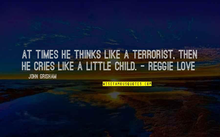 Reggie Quotes By John Grisham: At times he thinks like a terrorist, then