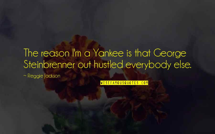 Reggie Quotes By Reggie Jackson: The reason I'm a Yankee is that George