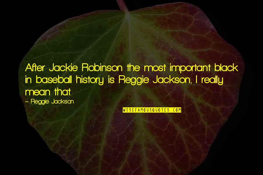 Reggie Quotes By Reggie Jackson: After Jackie Robinson the most important black in