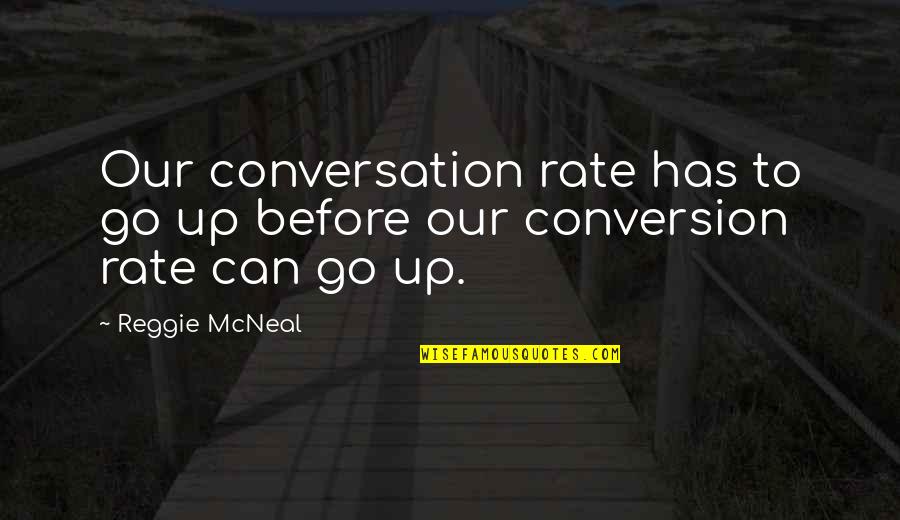 Reggie Quotes By Reggie McNeal: Our conversation rate has to go up before