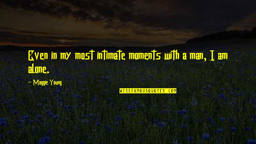 Reggie Rowe Quotes By Maggie Young: Even in my most intimate moments with a Reggie Rowe Quotes By Maggie Young: Even in my most intimate moments with a