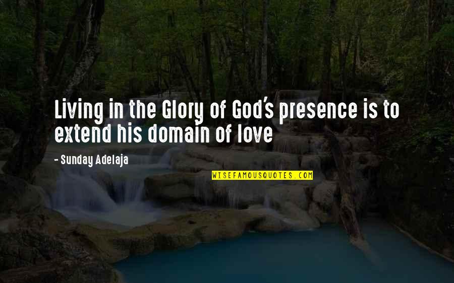 Reggio Emilia Creativity Quotes By Sunday Adelaja: Living in the Glory of God's presence is